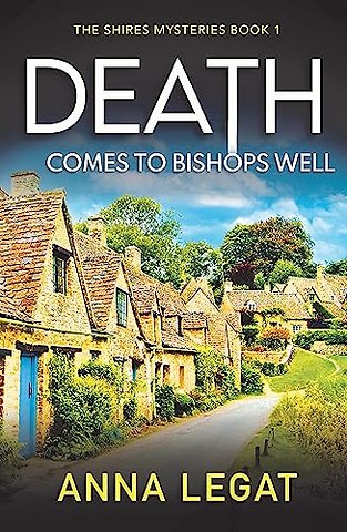 Death Comes to Bishops Well: The Shires Mysteries 1