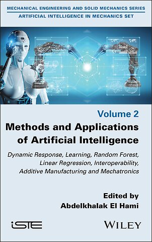 Methods and Applications of Artificial Intelligenc e: Dynamic Response, Learning, Random Forest, Line ar Regression, Interoperability, Additive Manufact