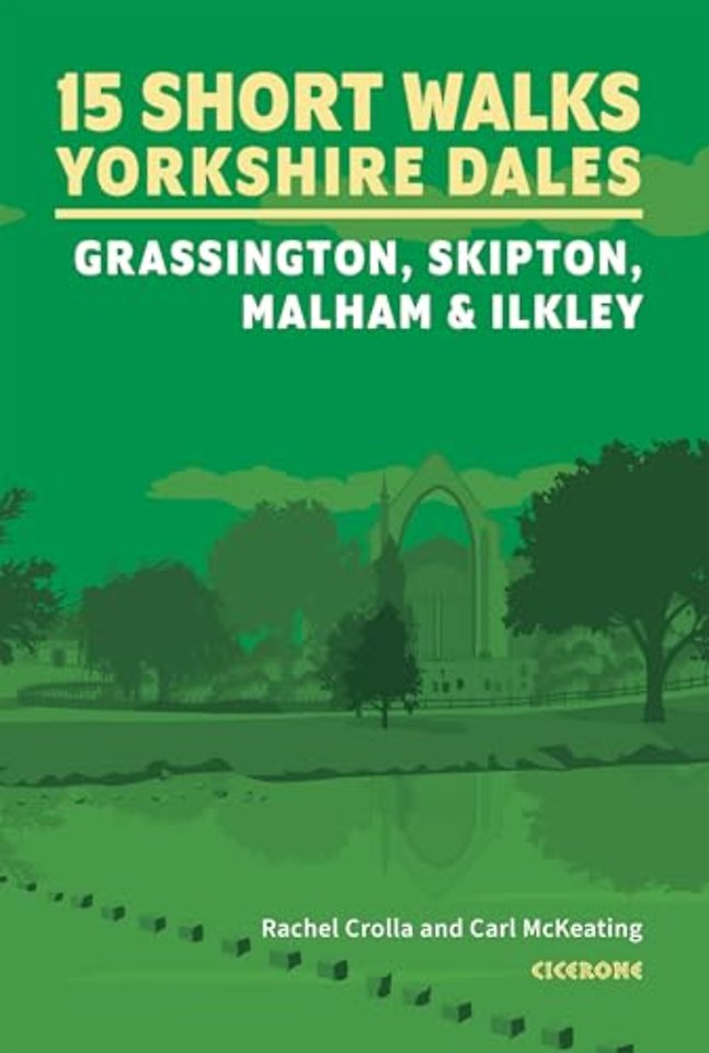 15 Short Walks in the Yorkshire Dales - Grassington, Skipton, Malham and Ilkley