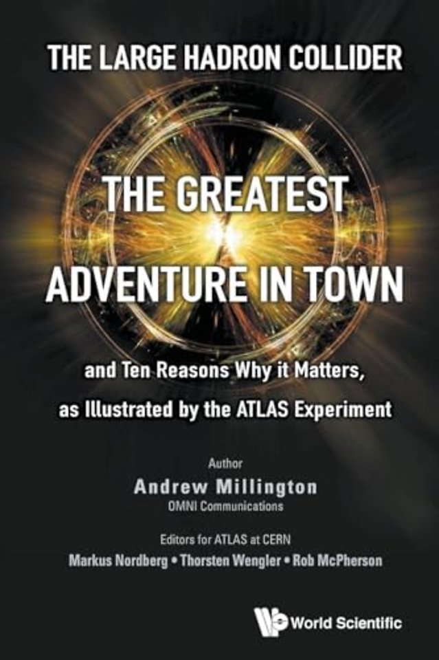 Large Hadron Collider, The: The Greatest Adventure In Town And Ten Reasons Why It Matters, As Illustrated By The Atlas Experiment