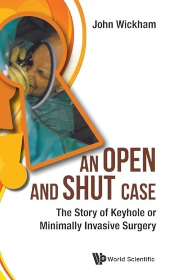 Open And Shut Case, An: The Story Of Keyhole Or Minimally Invasive Surgery