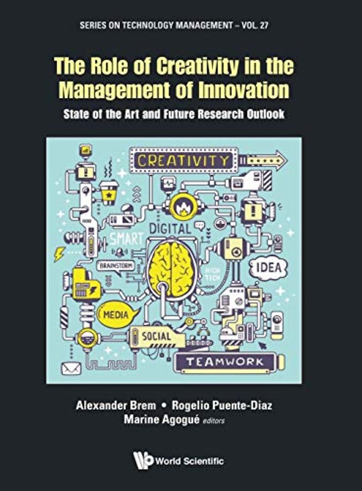 Role Of Creativity In The Management Of Innovation, The: State Of The Art And Future Research Outlook