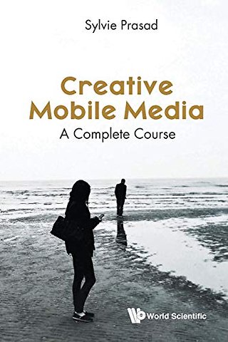 Creative Mobile Media: A Complete Course
