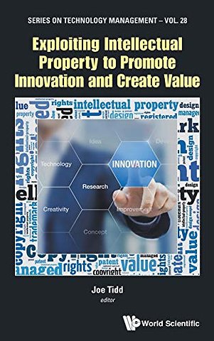 Exploiting Intellectual Property To Promote Innovation And Create Value