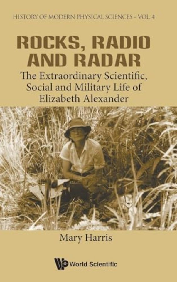 Rocks, Radio And Radar: The Extraordinary Scientific, Social And Military Life Of Elizabeth Alexander