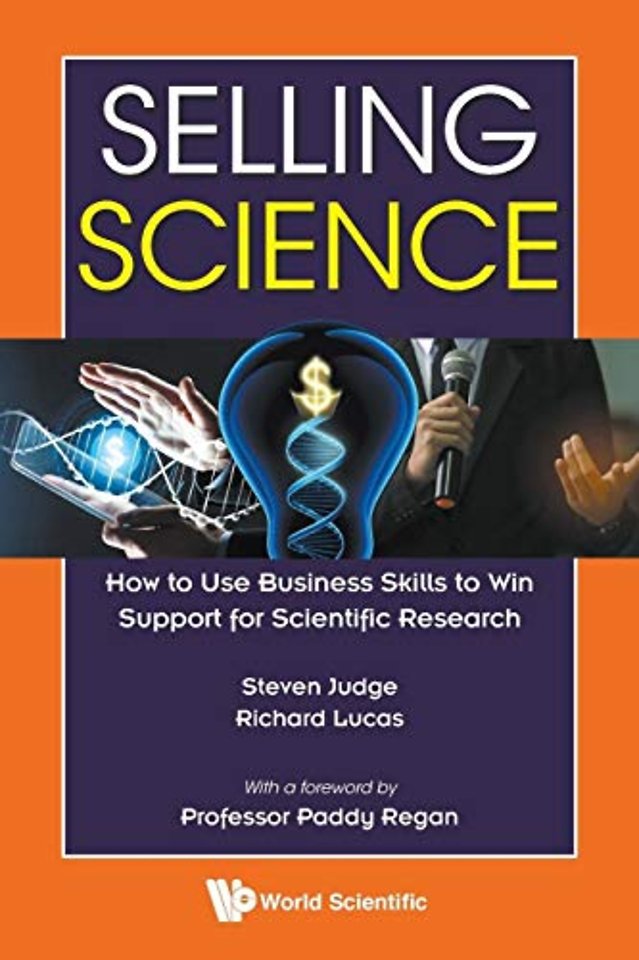Selling Science: How To Use Business Skills To Win Support For Scientific Research