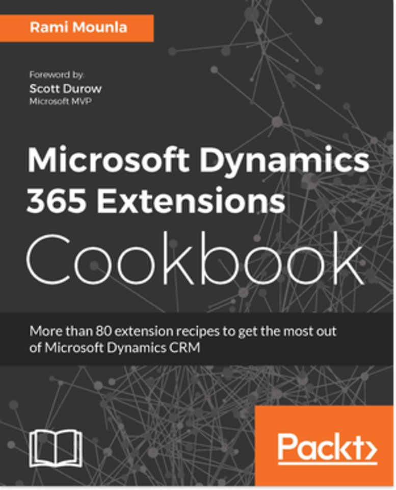 Microsoft Dynamics 365 Extensions Cookbook Microsoft Dynamics 365 Extensions Cookbook