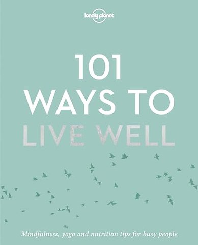 Lonely Planet 101 Ways to Live Well