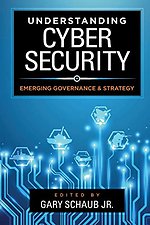 Understanding Cybersecurity : Emerging Governance and Strategy