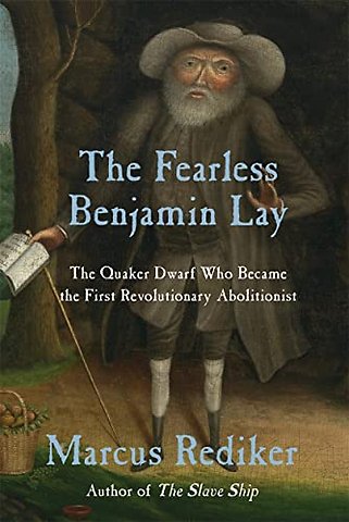 The Fearless Benjamin Lay
