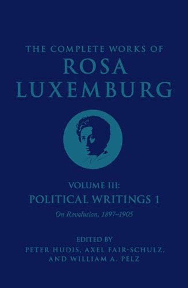 The Complete Works of Rosa Luxemburg Volume III