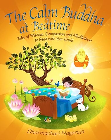 The Calm Buddha at Bedtime – Tales of Wisdom, Compassion and Mindfulness to Read with Your Child