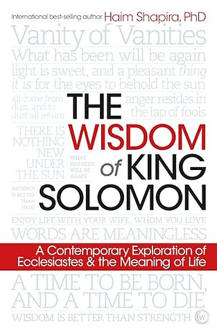 The Wisdom of King Solomon – A Contemporary Exploration of Ecclesiastes and the Meaning of Life