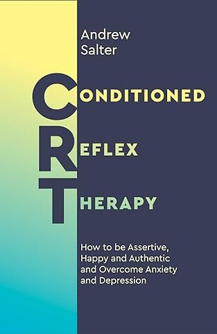 Conditioned Reflex Therapy – How to be Assertive, Happy and Authentic and Overcome Anxiety and Depression