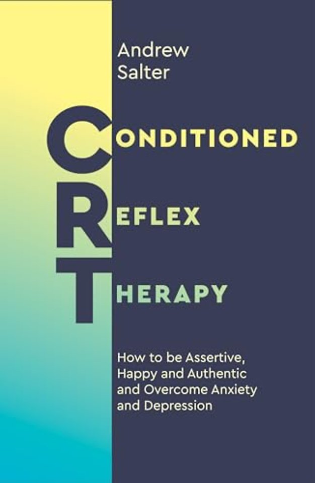 Conditioned Reflex Therapy – How to be Assertive, Happy and Authentic and Overcome Anxiety and Depression
