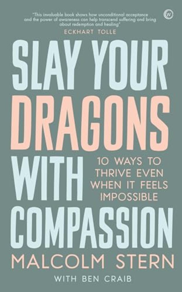 Slay Your Dragons With Compassion – Ten Ways to Thrive Even When It Feels Impossible
