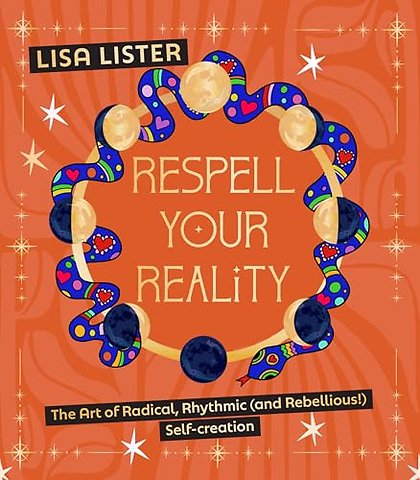 Respell Your Reality – The Art of Radical, Rhythmic (and Rebellious!) Self–creation