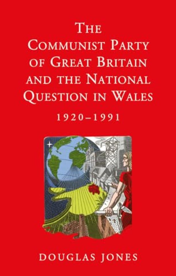The Communist Party of Great Britain and the National Question in Wales, 1920-1991