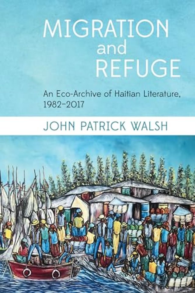 Migration and Refuge – An Eco–Archive of Haitian Literature, 1982–2017