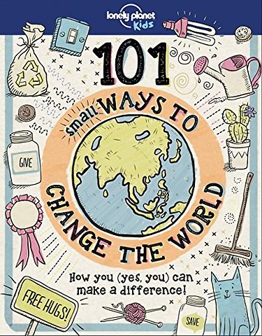 Lonely Planet Kids 101 Small Ways to Change the World