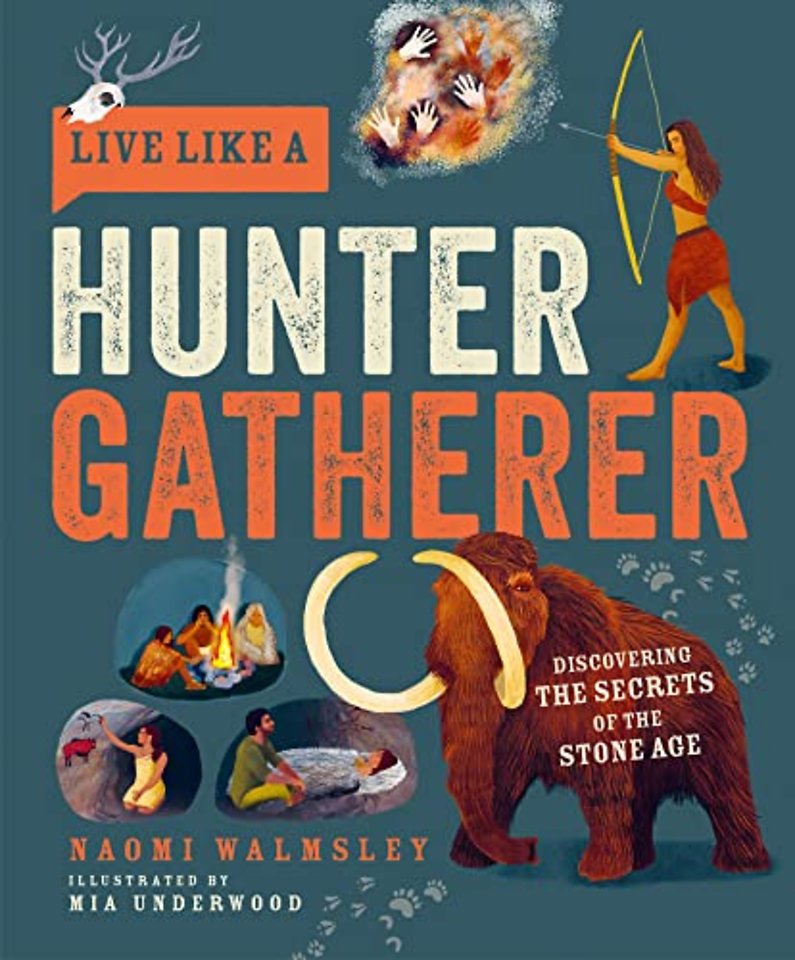 Live Like a Hunter Gatherer – Discovering the Secrets of the Stone Age