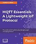 MQTT Essentials - A Lightweight IoT Protocol MQTT Essentials - A Lightweight IoT Protocol