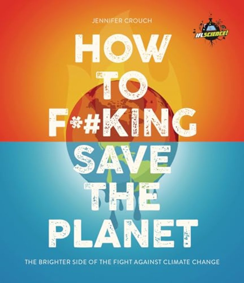 IFLScience! How to F**king Save the Planet