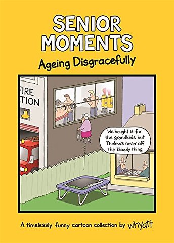 Senior Moments: Ageing Disgracefully
