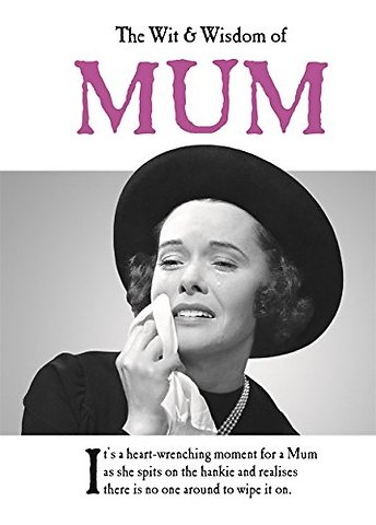The Wit and Wisdom of Mum