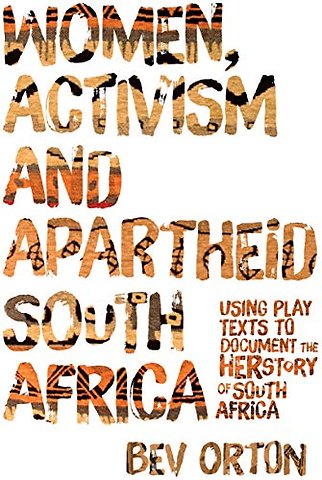 Women, Activism and Apartheid South Africa – Using Play Texts to Document the Herstory of South Africa