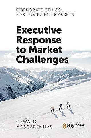 Corporate Ethics for Turbulent Markets – Executive Response to Market Challenges