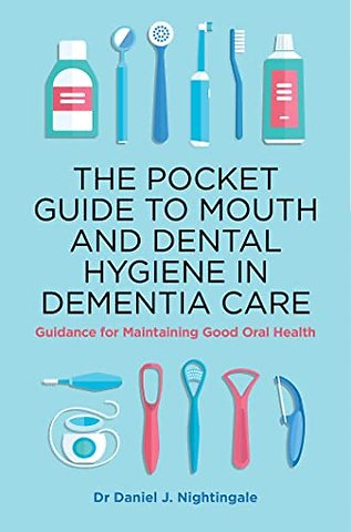 The Pocket Guide to Mouth and Dental Hygiene in Dementia Care