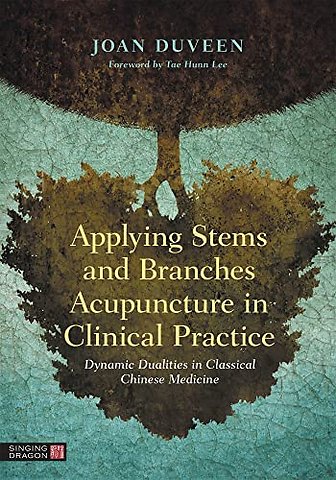 Applying Stems and Branches Acupuncture in Clinical Practice