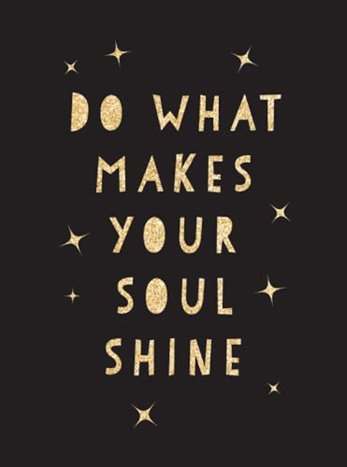 Do What Makes Your Soul Shine