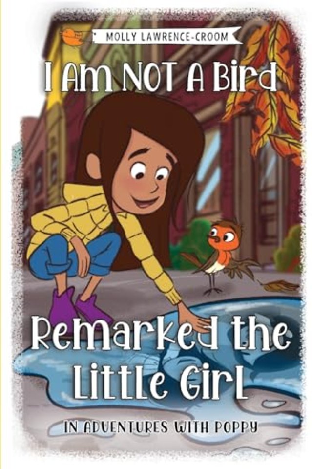 I Am NOT A Bird Remarked The Little Girl - In Adventures With Poppy