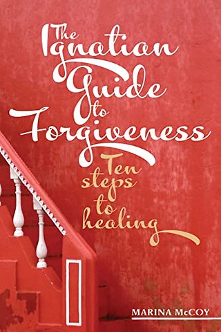 The Ignatian Guide to Forgiveness