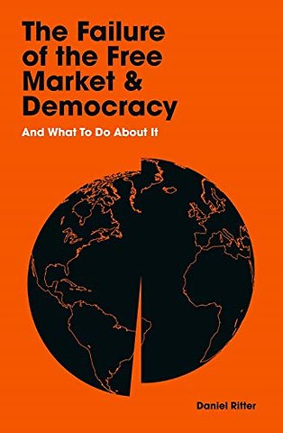 The Failure of the Free Market and Democracy