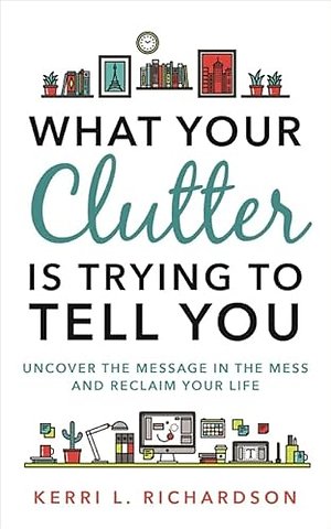 What Your Clutter Is Trying to Tell You