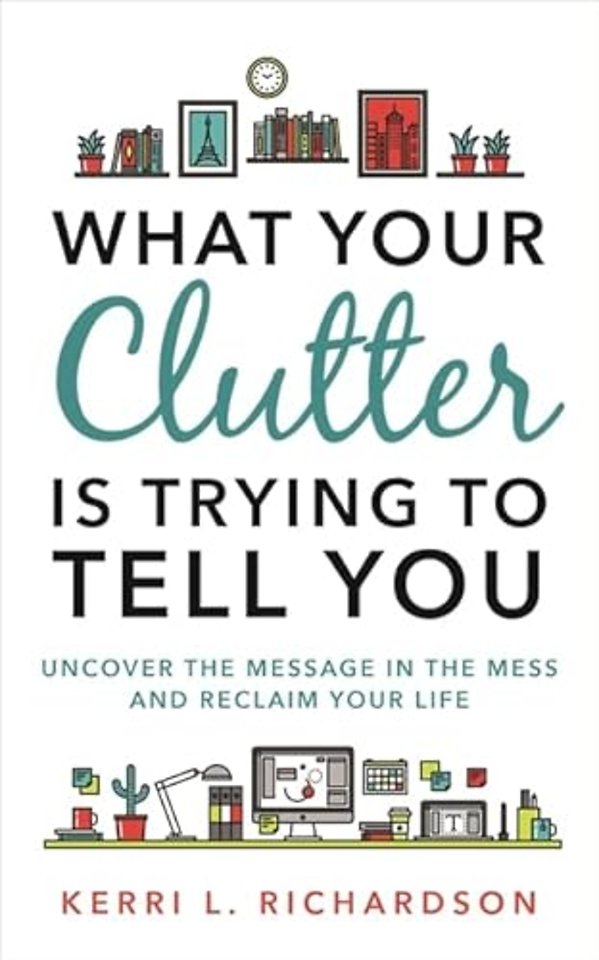 What Your Clutter Is Trying to Tell You
