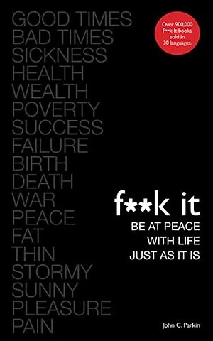 Fuck It: Be at Peace with Life, Just as It Is
