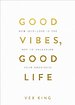 Good Vibes, Good Life