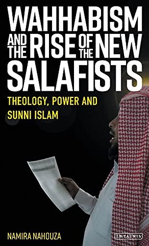 Wahhabism and the Rise of the New Salafists