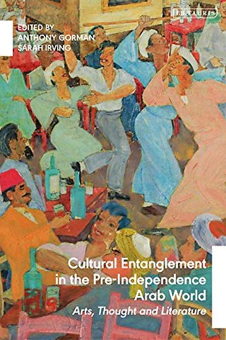 Cultural Entanglement in the Pre-Independence Arab World