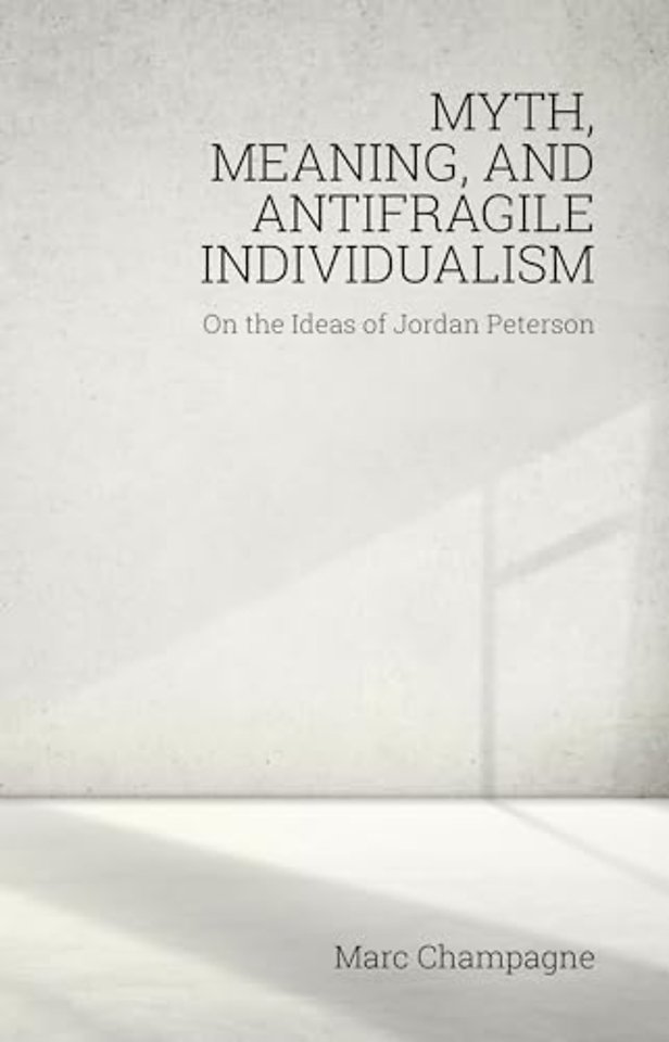 Myth, Meaning, and Antifragile Individualism: On the Ideas of Jordan Peterson