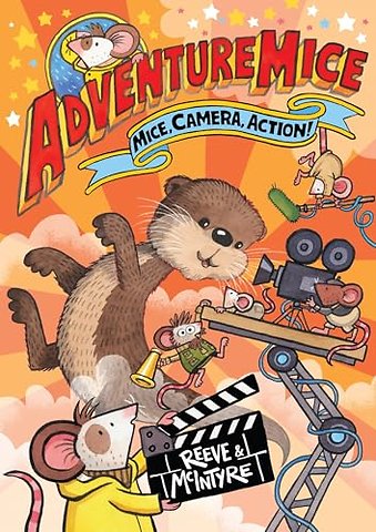 Adventuremice: Mice, Camera, Action! - from bestselling creative dream team, Reeve and McIntyre