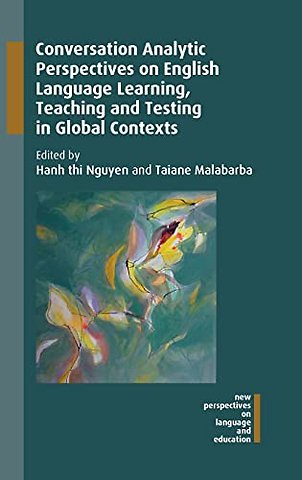 Conversation Analytic Perspectives on English Language Learning, Teaching and Testing in Global Contexts