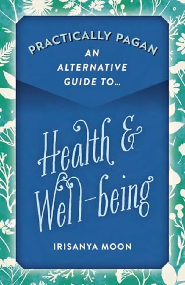 Practically Pagan – An Alternative Guide to Health & Well–being