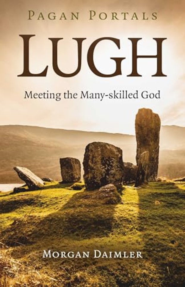 Pagan Portals – Lugh – Meeting the Many–skilled God