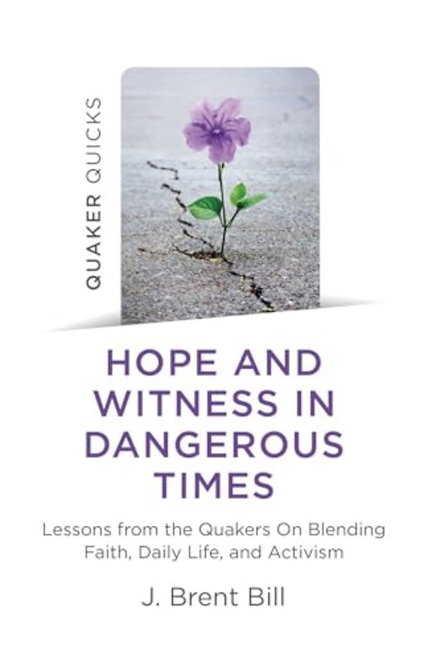 Quaker Quicks – Hope and Witness in Dangerous Ti – Lessons from the Quakers On Blending Faith, Daily Life, and Activism