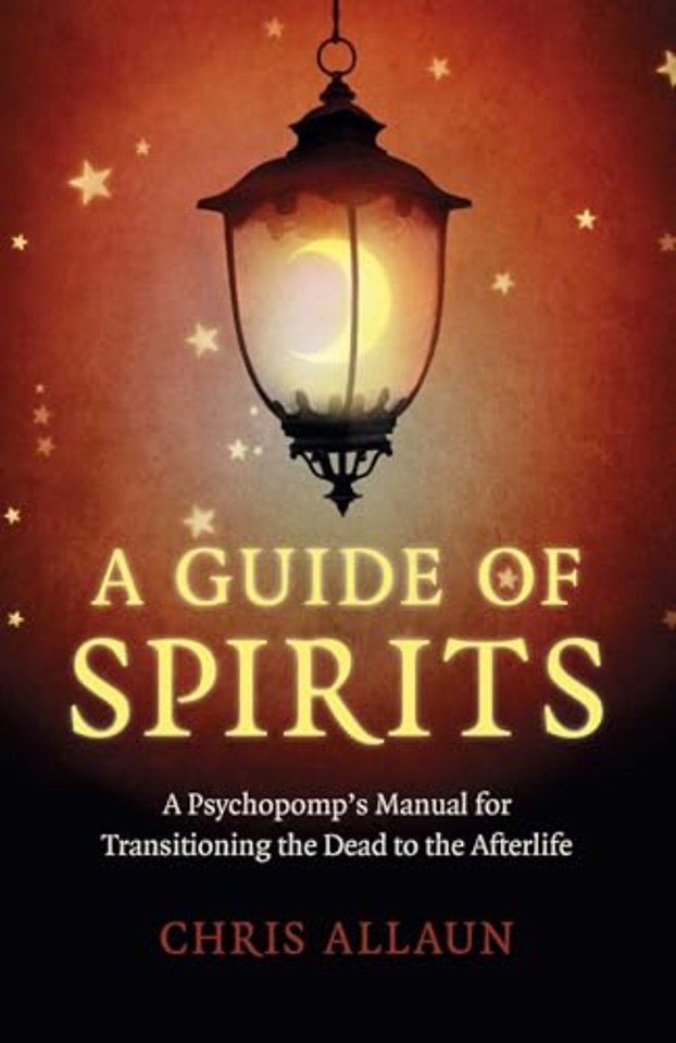 Guide of Spirits, A - A Psychopomp`s Manual for Transitioning the Dead to the Afterlife